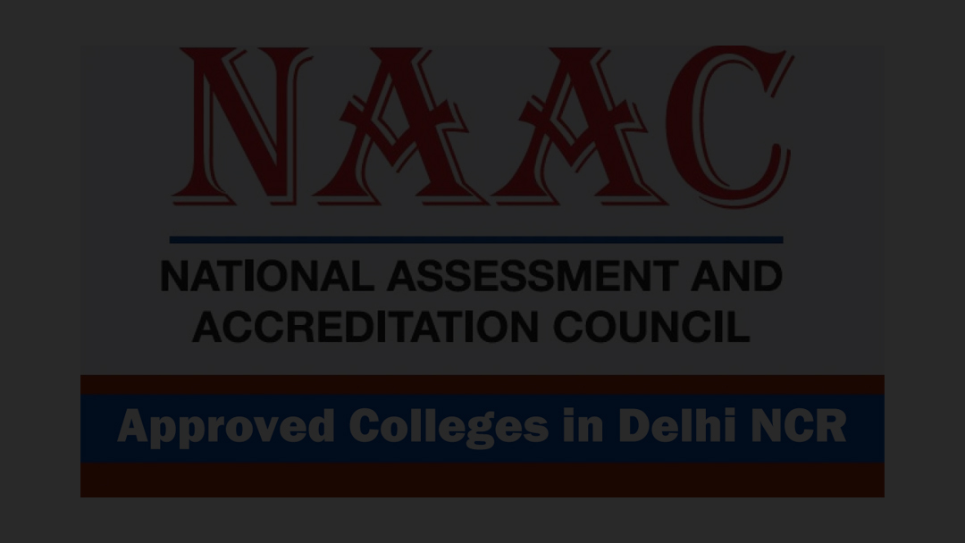 LIST OF NAAC APPROVED COLLEGES IN DELHI NCR